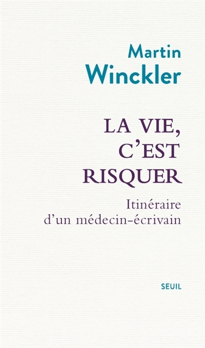 La vie, c'est risquer : Itinéraire d'un médecin-écrivain | Winckler, Martin