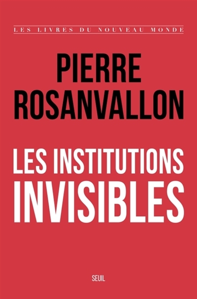 institutions invisibles, Les | Rosanvallon, Pierre