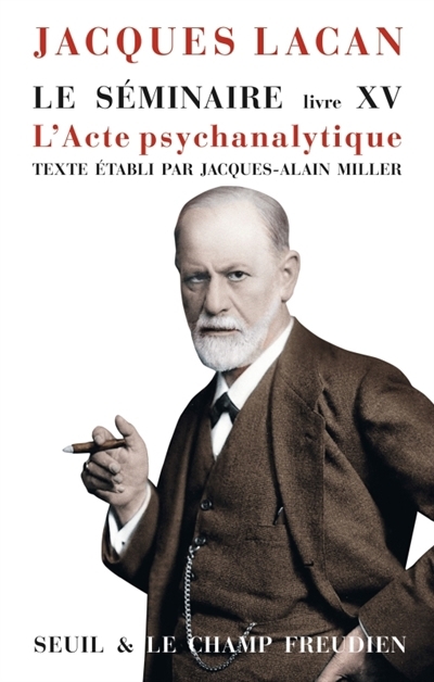 Le séminaire T.15 - L'acte psychanalytique | Lacan, Jacques