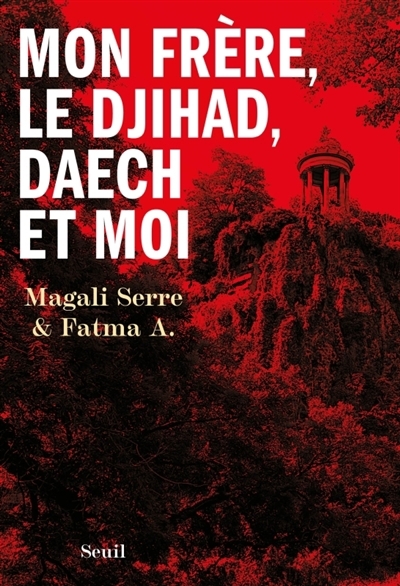 Mon frère, le djihad, Daech et moi | Serre, Magali (Auteur) | A., Fatma (Auteur)