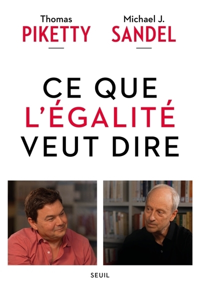 Ce que l'égalité veut dire | Piketty, Thomas (Auteur) | Sandel, Michael J. (Auteur)