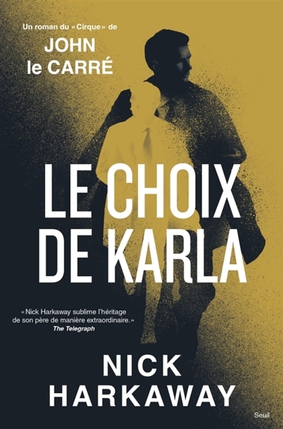 Le choix de Karla : un roman du Cirque de John le Carré | Harkaway, Nick (Auteur)