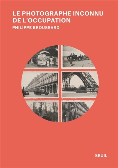 Le photographe inconnu de l'Occupation : récit | Broussard, Philippe (Auteur)