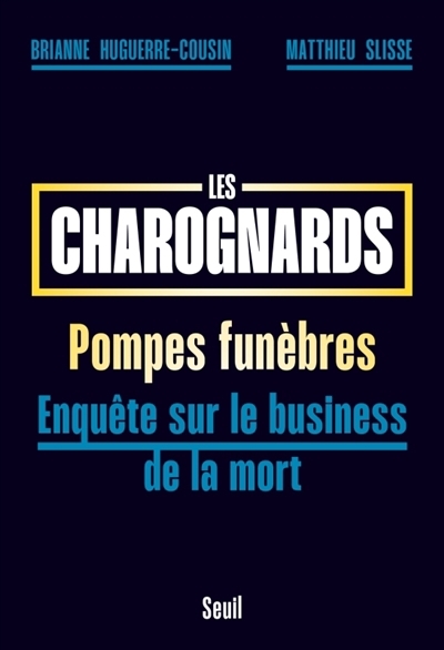 Les charognards : pompes funèbres : enquête sur le business de la mort | Huguerre-Cousin, Brianne | Slisse, Matthieu