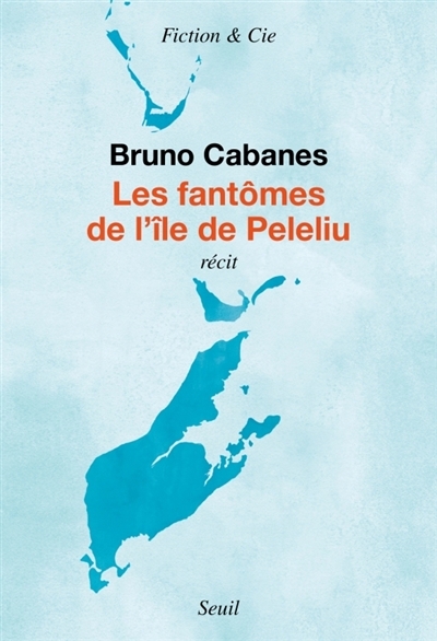 Les fantômes de l'île de Peleliu : récit | Cabanes, Bruno (Auteur)