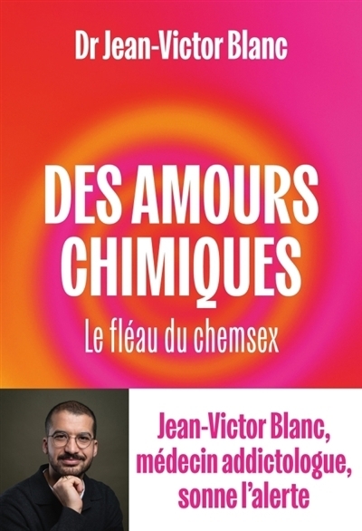 Des amours chimiques : Le fléau du chemsex | Blanc, Jean-Victor