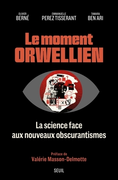 Le moment orwellien : la science face aux nouveaux obscurantismes | Berné, Olivier | Perez Tisserant, Emmanuelle | Ben Ari, Tamara