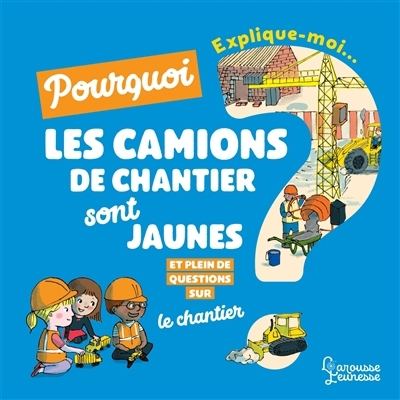 Explique-moi... Pourquoi les camions de chantier sont jaunes ? | Kecir-Lepetit, Emmanuelle