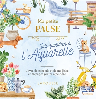 Ma petite pause joli quotidien à l'aquarelle : 1 livre de conseils et de modèles et 36 pages prêtes à peindre | 