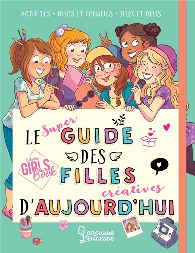 super guide des filles créatives d'aujourd'hui : activités, infos et conseils, jeux et défis (Le) | Meyer, Aurore