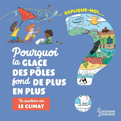 Explique-moi... Pourquoi la glace des pôles fond de plus en plus : Tes questions sur le climat | Besson, Agnès