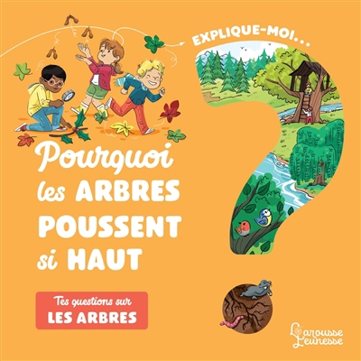 Explique-moi... Pourquoi les arbres poussent si haut : Tes questions sur les arbres | Kecir-Lepetit, Emmanuelle