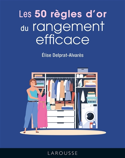 50 règles d'or du rangement efficace (Les) | Delprat-Alvares, Elise