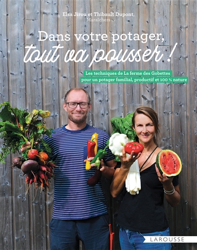 Dans votre potager, tout va pousser ! : les techniques de La ferme des Gobettes pour un potager familial, productif et 100 % nature | Jirou, Elsa