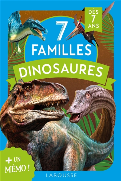 7 familles dinosaures : + un mémo ! : dès 7 ans | Enfants 5–9 ans 