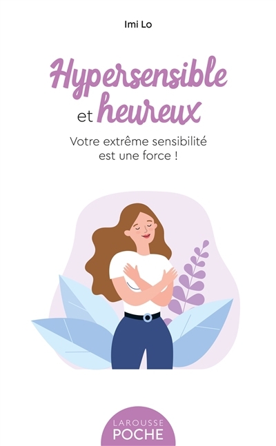 Hypersensible et heureux : votre extrême sensibilité est une force ! | Lo, Imi