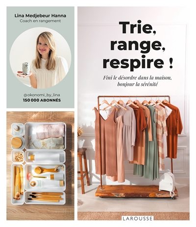 Trie, range, respire ! : fini le désordre dans la maison, bonjour la sérénité | Hanna, Lina