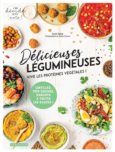 Délicieuses légumineuses : vive les protéines végétales ! : lentilles, pois chiches, haricots à toutes les sauces ! | Kdouh, Sarah