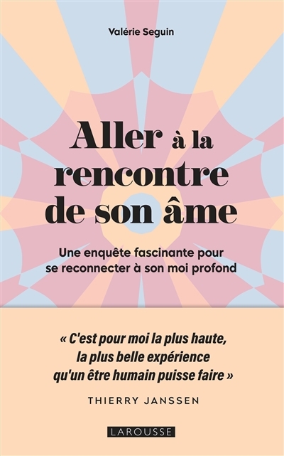 Aller à la rencontre de son âme : une enquête fascinante pour se reconnecter à son moi profond | Seguin, Valérie (Auteur)