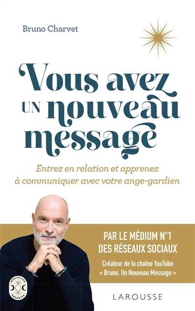 Vous avez un nouveau message : entrez en relation et apprenez à communiquer avec votre ange-gardien | Charvet, Bruno (Auteur)