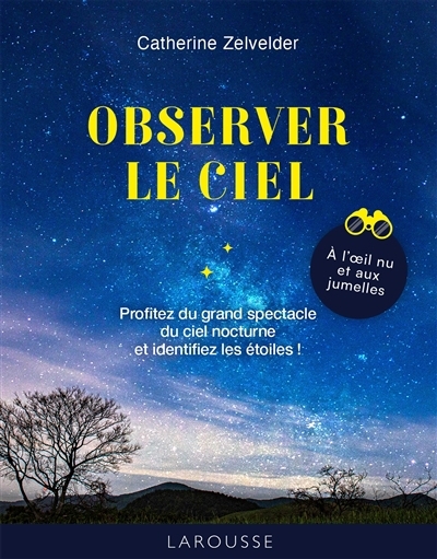 50 règles d'or pour observer le ciel : à l'oeil nu et aux jumelles (Les) | Zelvelder, Catherine (Auteur)