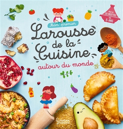 Mon premier Larousse de la cuisine autour du monde | Besson, Agnès (Auteur) | Dérodit, Clémentine (Illustrateur)