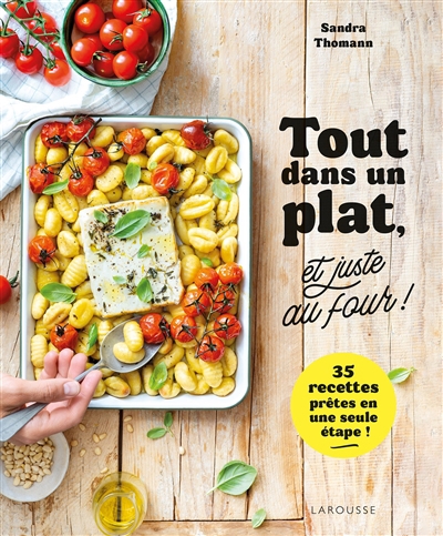 Tout dans un plat, et juste au four ! : 35 recettes prêtes en une seule étape ! | Thomann, Sandra (Auteur)