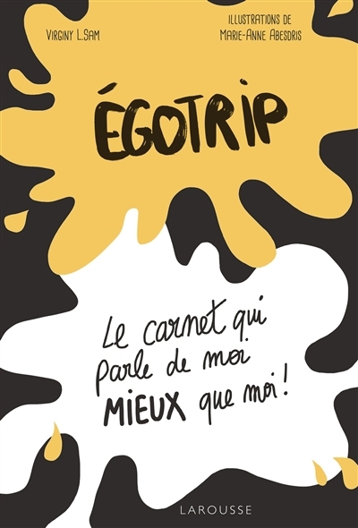 Egotrip : le carnet qui parle de moi mieux que moi ! | Sam, Virginy L. (Auteur) | Abesdris, Marie-Anne (Illustrateur)