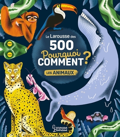 Larousse des 500 pourquoi comment ? : les animaux (Le) | Mullenheim, Sophie de (Auteur) | Falière, Amélie (Illustrateur)