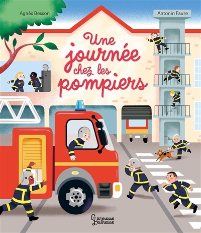 Une journée chez les pompiers | Besson, Agnès (Auteur) | Faure, Antonin (Illustrateur)