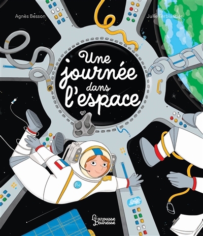 Une journée dans l'espace | Besson, Agnès (Auteur) | Ferblantier-Amghar, Julie (Illustrateur)