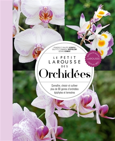 petit Larousse des orchidées : connaître, choisir et cultiver plus de 90 genres d'orchidées épiphytes et terrestres (Le) | 