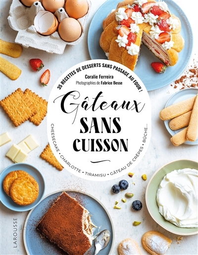 Gâteaux sans cuisson : 35 recettes de desserts sans passage au four ! : cheesecake, charlotte, tiramisu, gâteau de crêpes, bûche... | Ferreira, Coralie (Auteur)