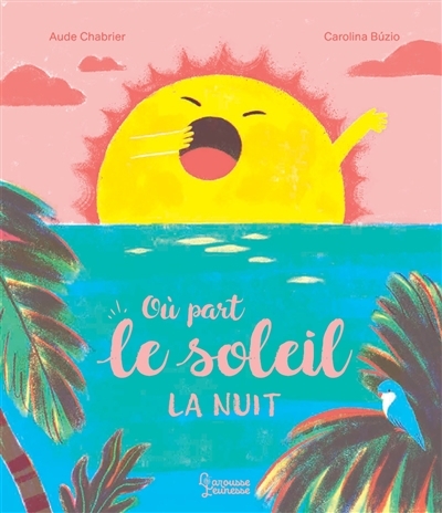 Où part le Soleil la nuit | Chabrier, Aude (Auteur) | Buzio, Carolina (Illustrateur)