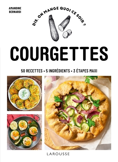 Courgettes : 50 recettes, 5 ingrédients, 3 étapes maxi | Bernardi, Amandine (Auteur)