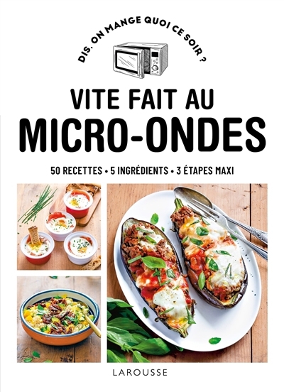 Vite fait au micro-ondes : 50 recettes, 5 ingrédients, 3 étapes maxi | 