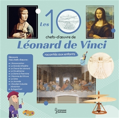 10 chefs-d'oeuvre de Léonard de Vinci racontés aux enfants (Les) | Royer, Anne (Auteur) | Boyer, Alain (Illustrateur)