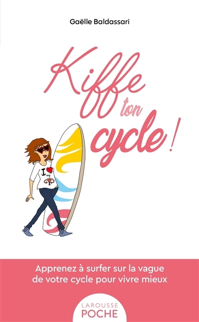 Kiffe ton cycle ! : bien connaître son cycle pour vivre mieux | Baldassari, Gaëlle (Auteur)