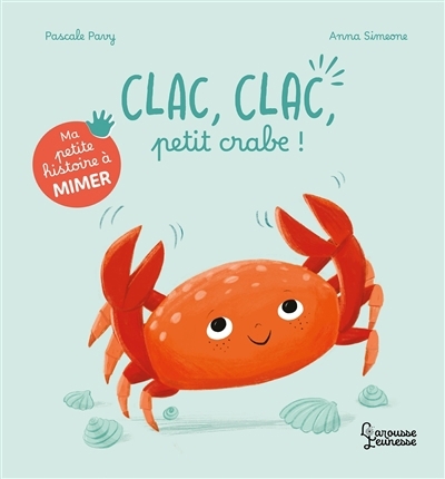 Ma petite histoire à mimer - Clac, clac, petit crabe ! | Pavy, Pascale (Auteur) | Simeone, Anna (Illustrateur)