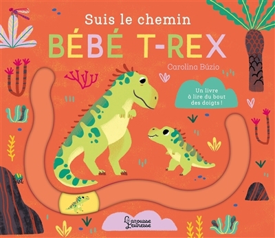 Suis le chemin bébé T.rex : un livre à lire du bout des doigts ! | Buzio, Carolina (Auteur)