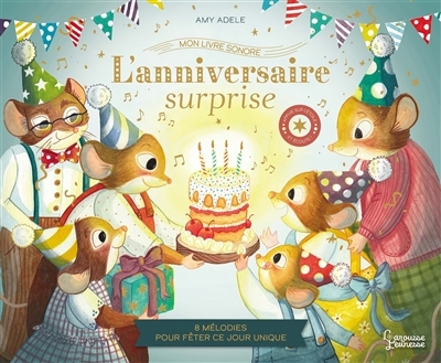 L'anniversaire surprise : 8 mélodies pour fêter ce jour unique | Adele, Amy (Illustrateur)