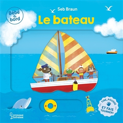 Le bateau : tire, pousse et fais tourner ! | Braun, Sébastien (Auteur)