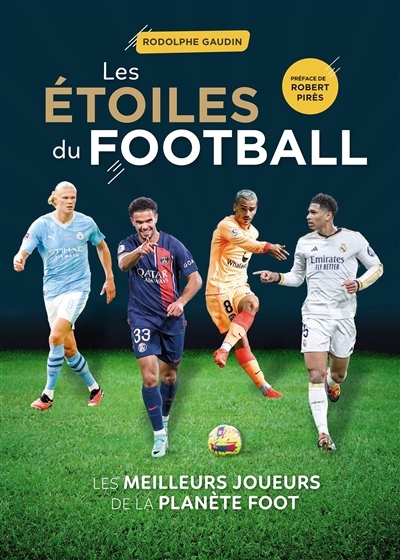 étoiles du football : les meilleurs joueurs de la planète foot (Les) | Gaudin, Rodolphe (Auteur)