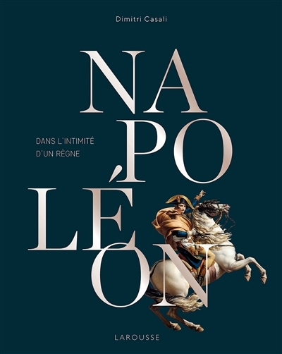 Napoléon : dans l'intimité d'un règne | Casali, Dimitri (Auteur)