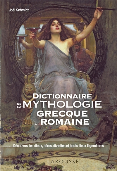 Dictionnaire de la mythologie grecque et romaine : découvrez les dieux, héros, divinités et hauts-lieux légendaires | Schmidt, Joël (Auteur)