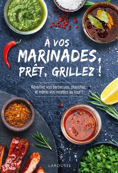 A vos marinades, prêts, grillez ! : réveillez vos barbecues, planchas et même vos recettes au four ! | 