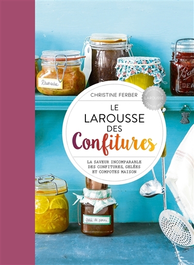 Larousse des confitures : la saveur incomparable des confitures, gelées et compotes maison (Le) | Ferber, Christine (Auteur)