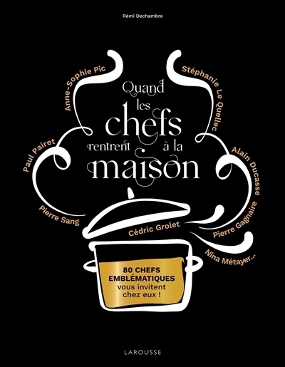 Quand les chefs rentrent à la maison : 80 chefs emblématiques vous invitent chez eux ! | Dechambre, Rémi (Auteur)