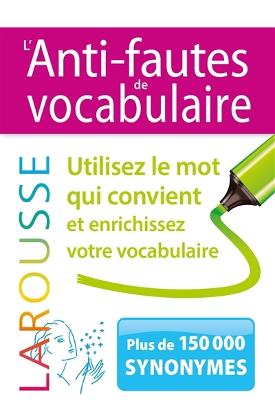 L'anti-fautes de vocabulaire : utilisez le mot qui convient et enrichissez votre vocabulaire : plus de 150.000 synonymes | 