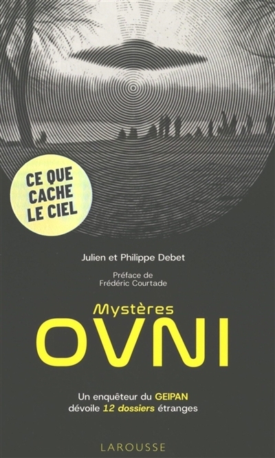 Mystères Ovni : un enquêteur du GEIPAN dévoile 12 dossiers étranges | Debet, Julien (Auteur) | Debet, Philippe (Auteur)